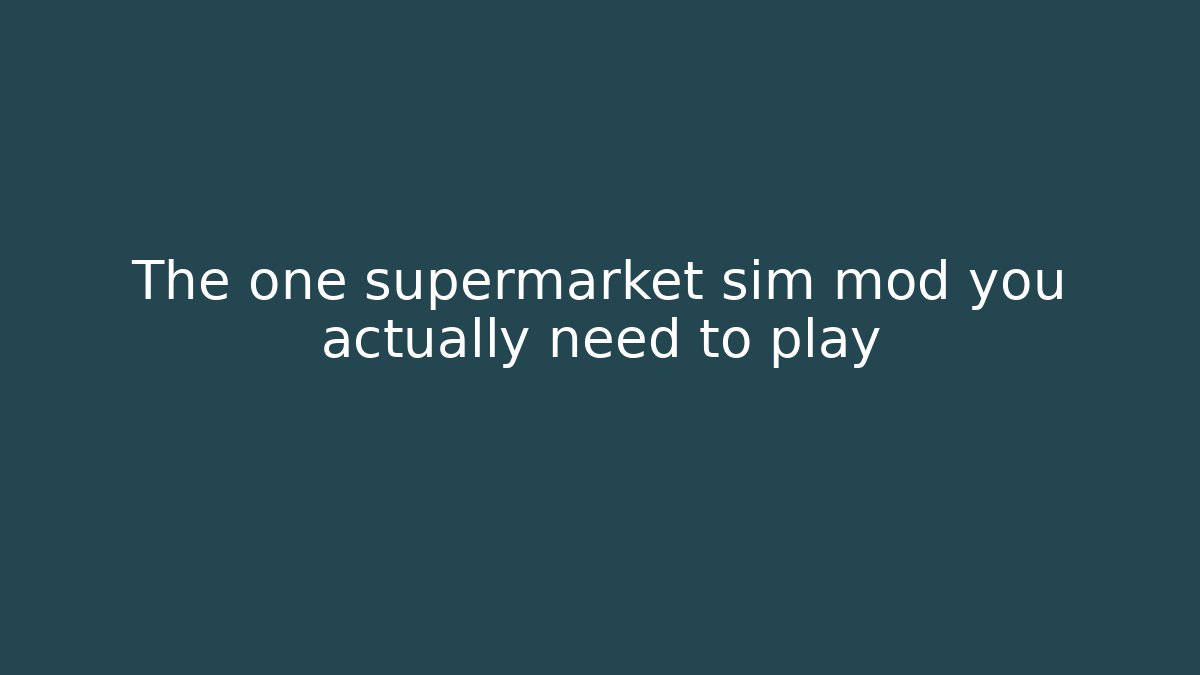 The one supermarket sim mod you actually need to play