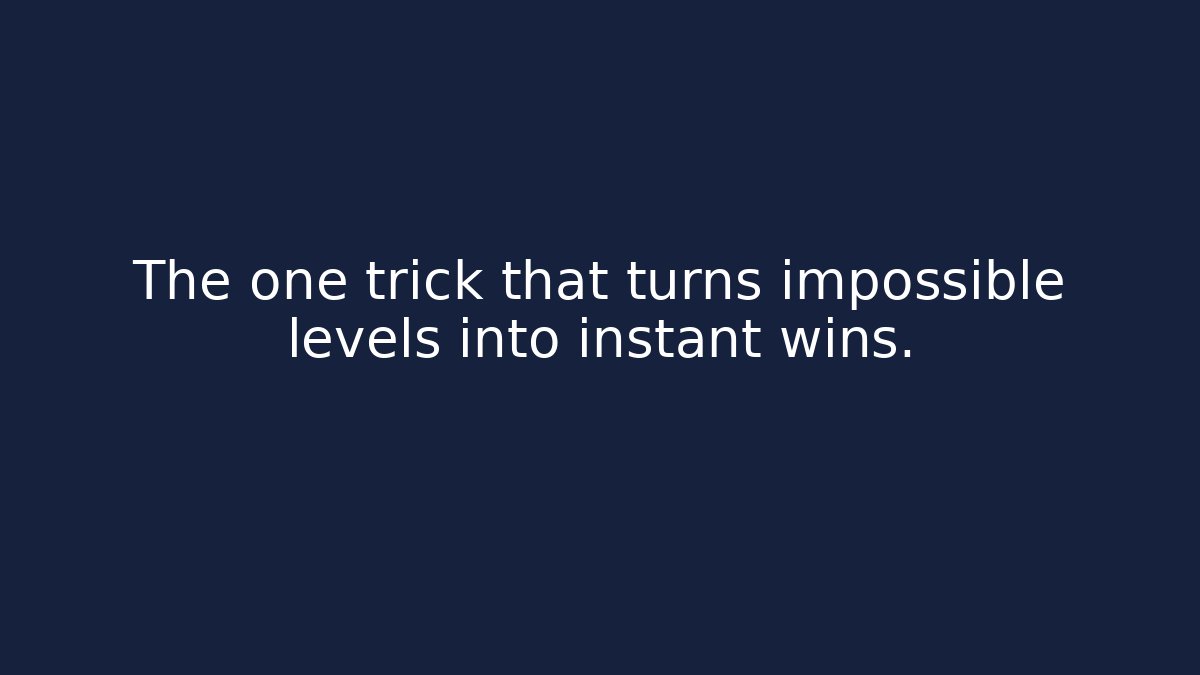 The one trick that turns impossible levels into instant wins.