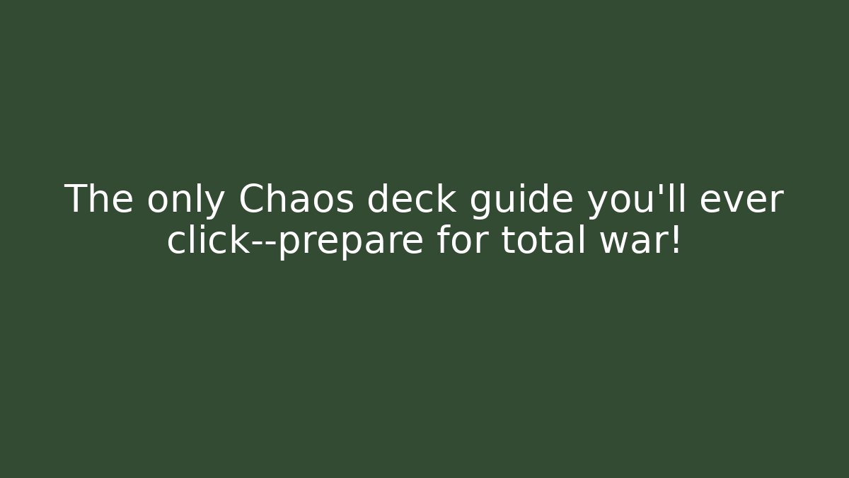 The only Chaos deck guide you'll ever click—prepare for total war!