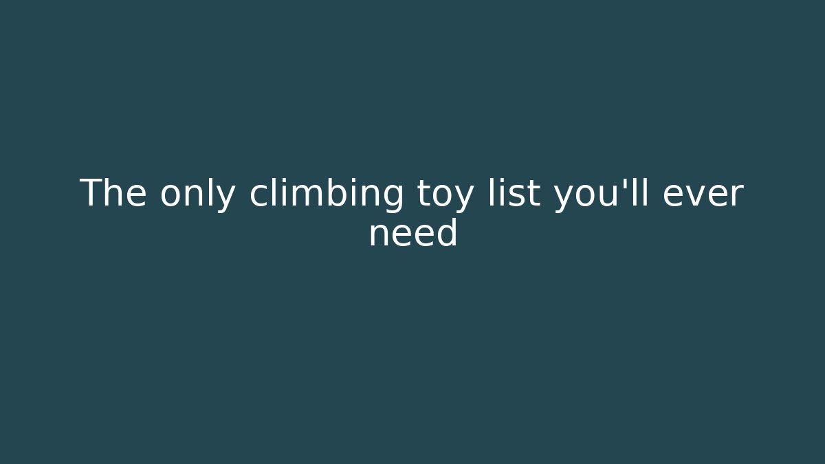 The only climbing toy list you'll ever need