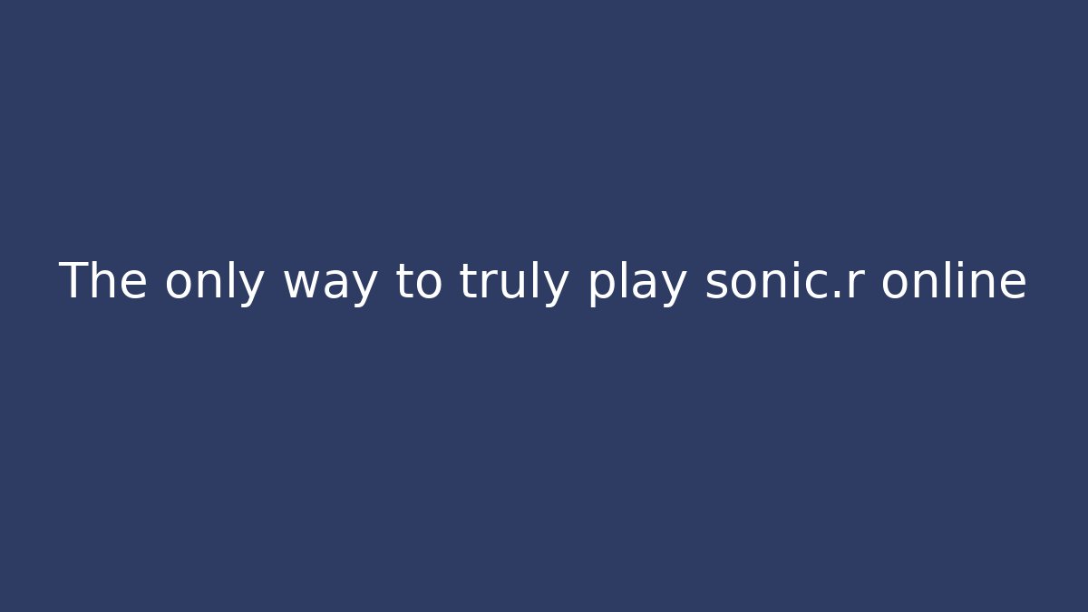 The only way to truly play sonic.r online