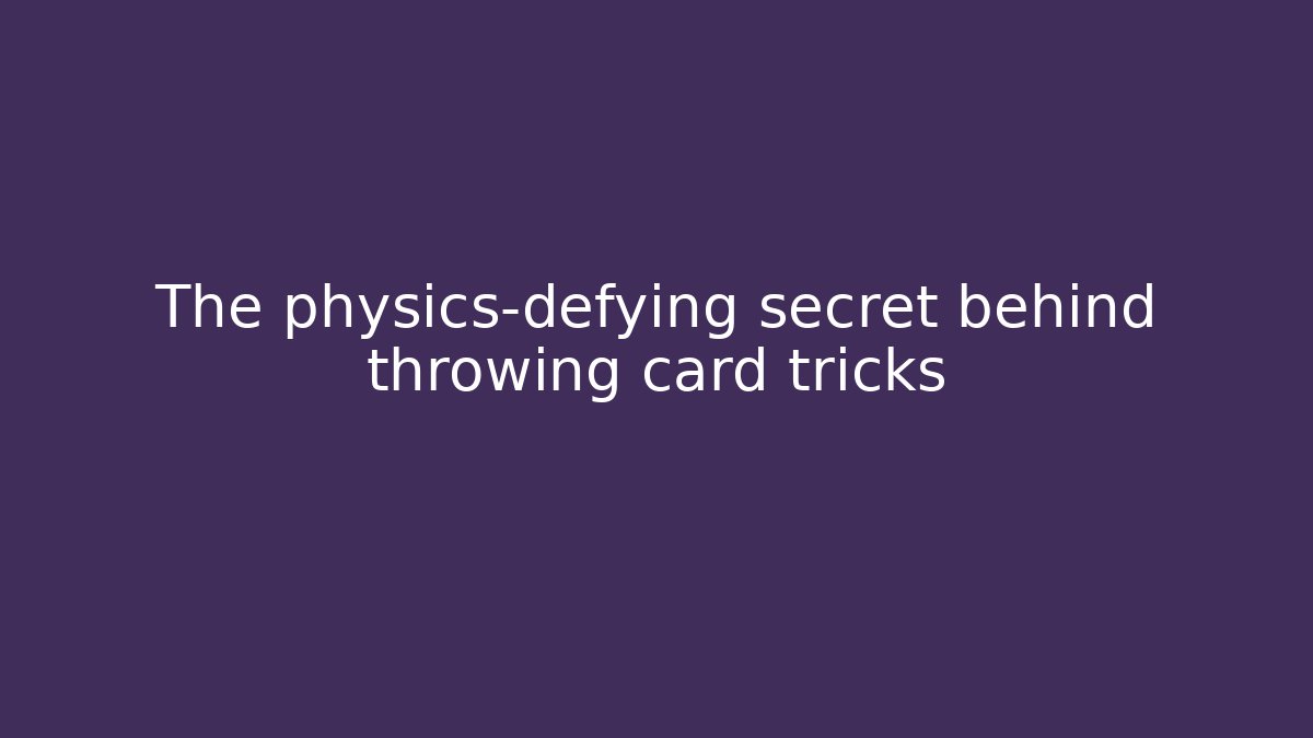 The physics-defying secret behind throwing card tricks - Critter Realm