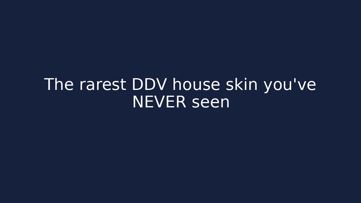 The rarest DDV house skin you've NEVER seen
