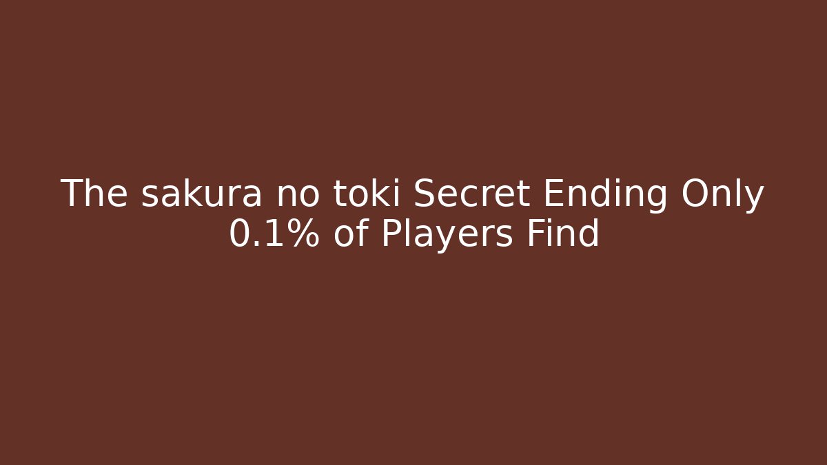 The sakura no toki Secret Ending Only 0.1% of Players Find