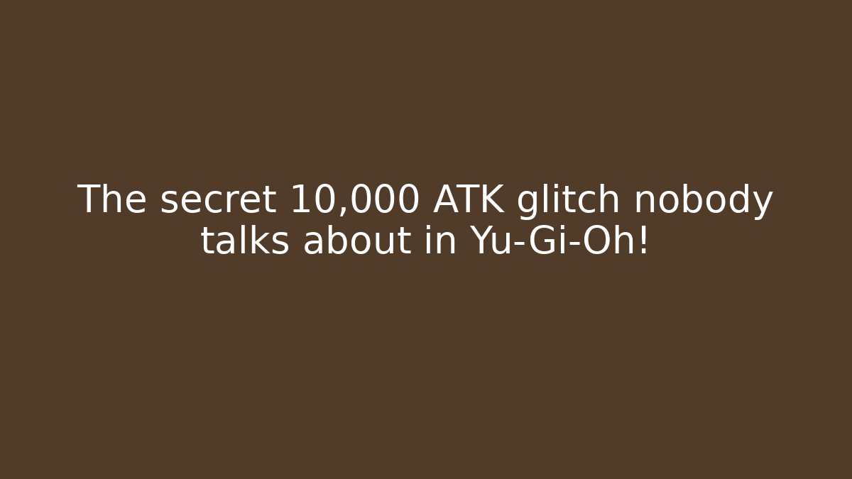 The secret 10,000 ATK glitch nobody talks about in Yu-Gi-Oh!
