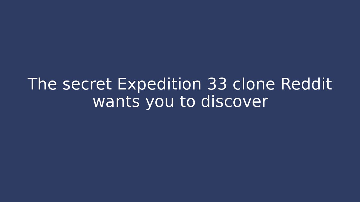 The secret Expedition 33 clone Reddit wants you to discover