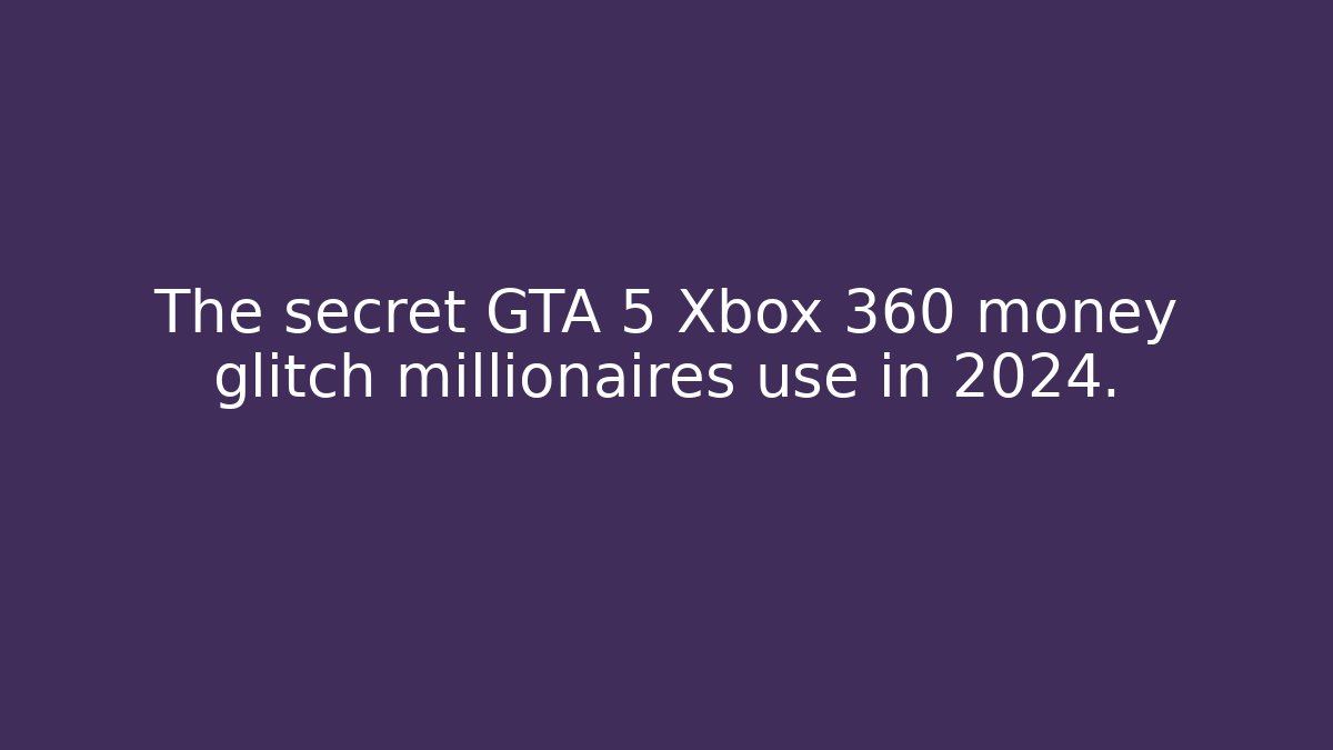 The secret GTA 5 Xbox 360 money glitch millionaires use in 2024.