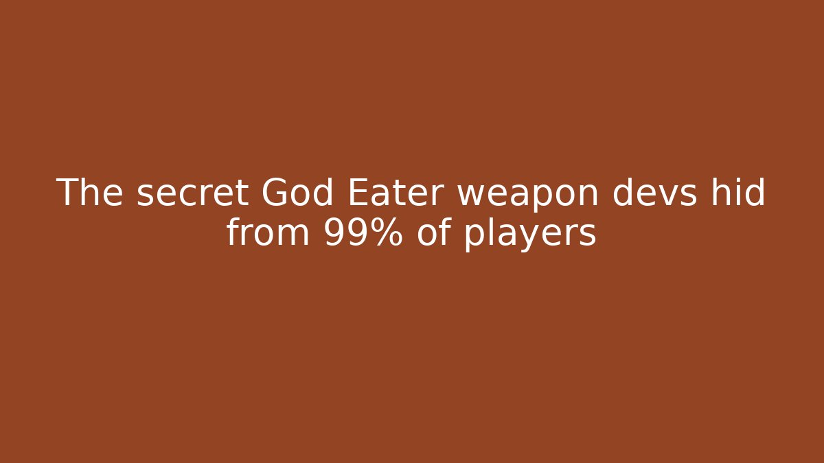 The secret God Eater weapon devs hid from 99% of players