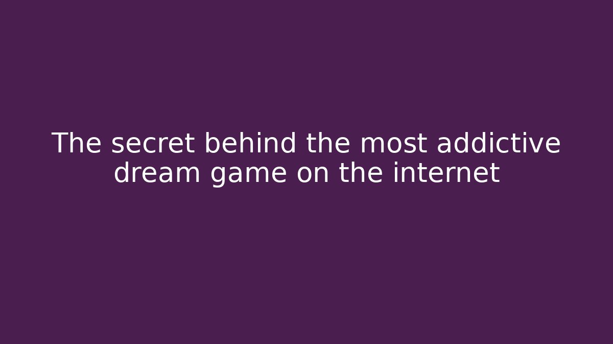 The secret behind the most addictive dream game on the internet