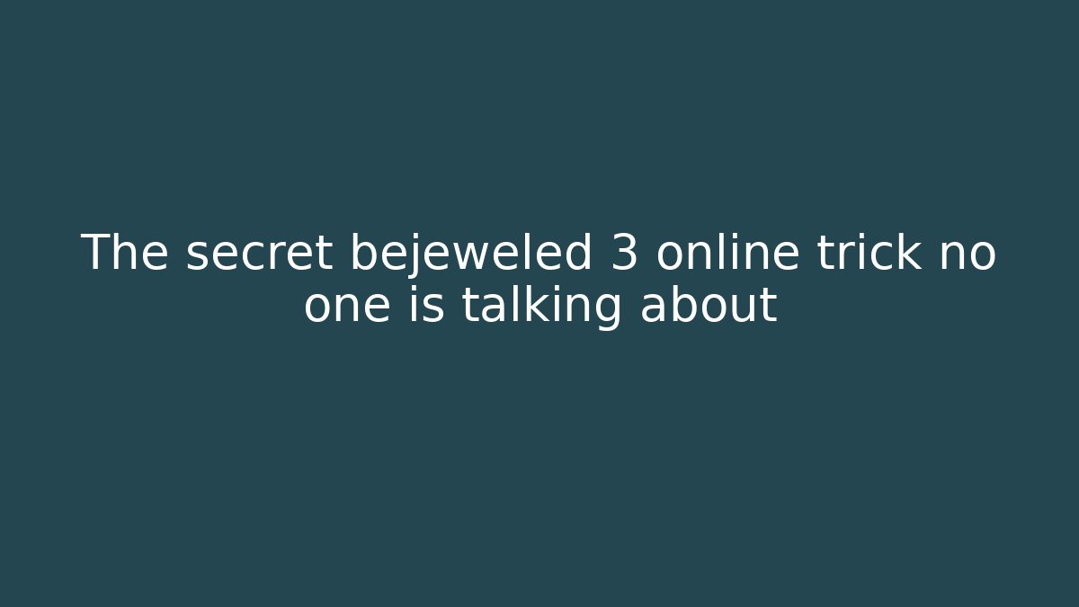 The secret bejeweled 3 online trick no one is talking about