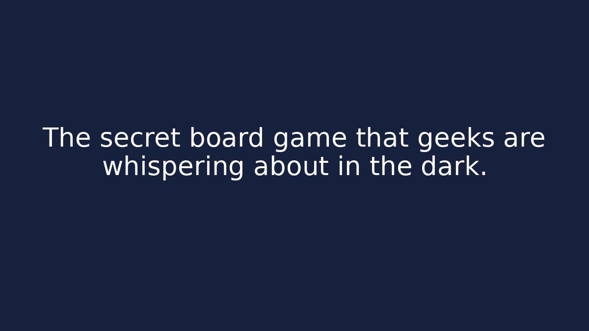 The secret board game that geeks are whispering about in the dark.