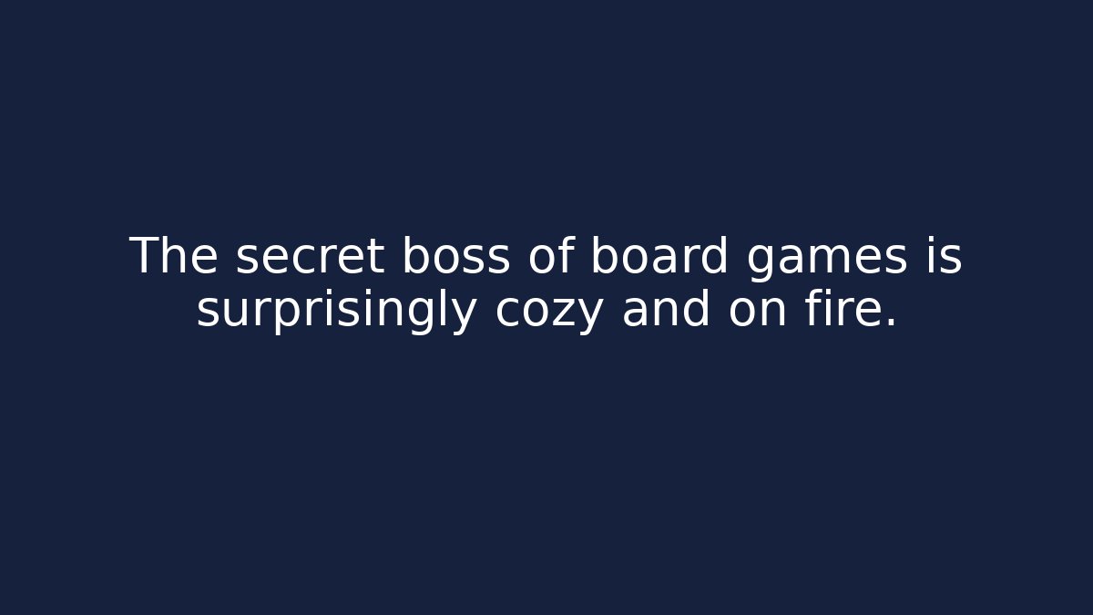 The secret boss of board games is surprisingly cozy and on fire.