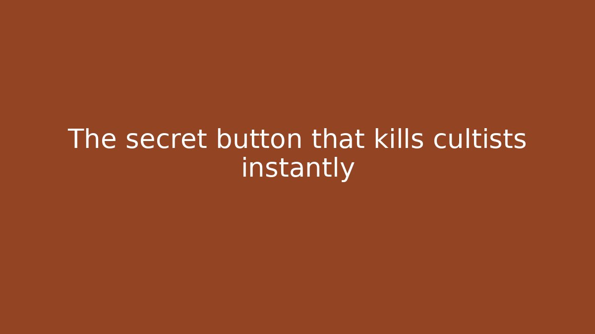 The secret button that kills cultists instantly