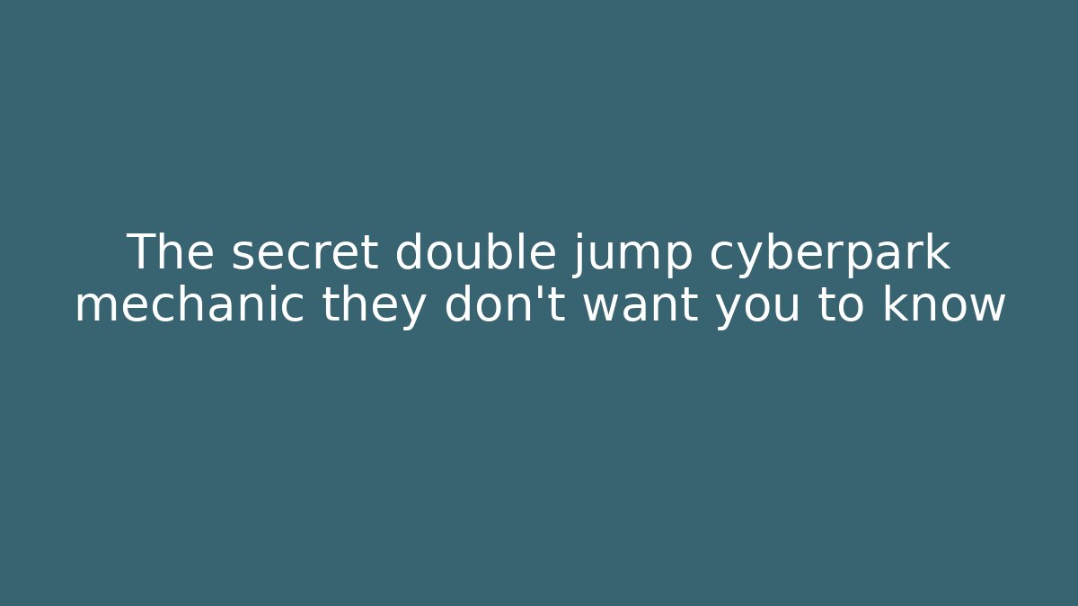 The secret double jump cyberpark mechanic they don’t want you to know