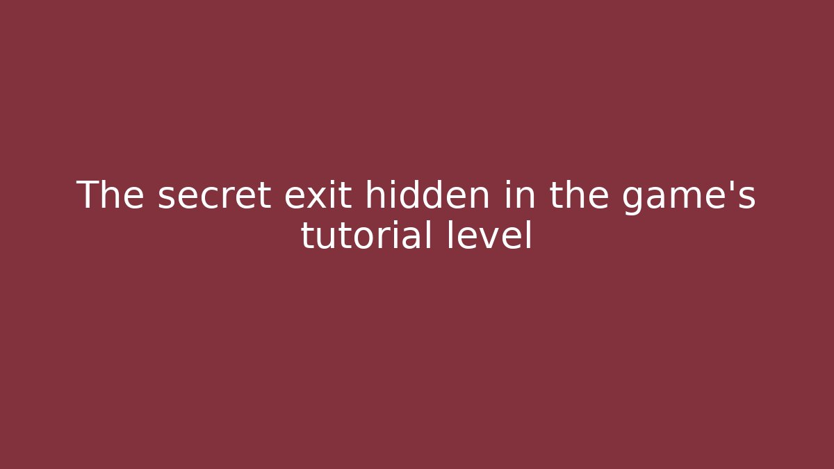 The secret exit hidden in the game's tutorial level
