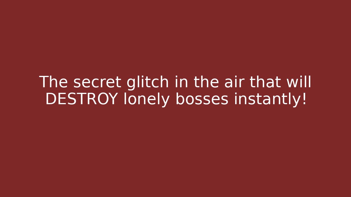 The secret glitch in the air that will DESTROY lonely bosses instantly!