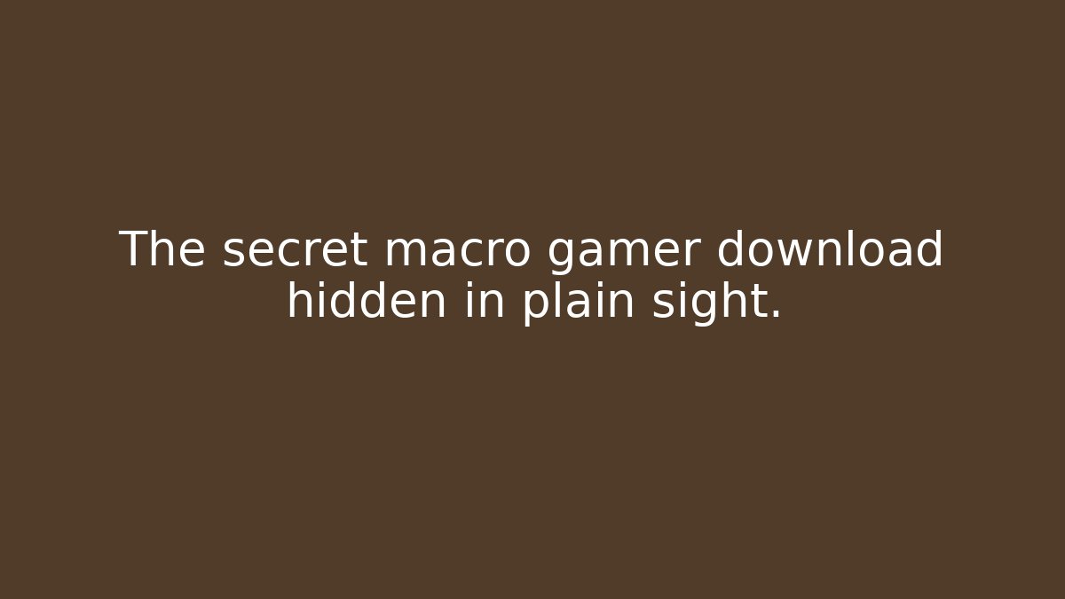 The secret macro gamer download hidden in plain sight. - Critter Realm