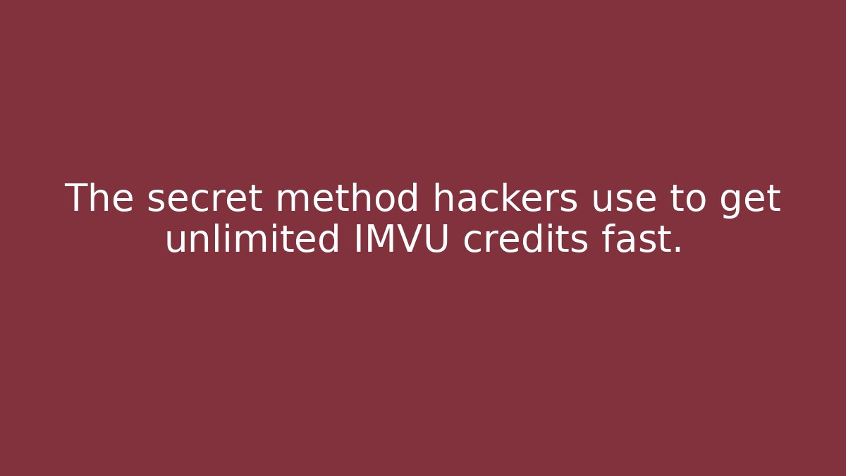 The secret method hackers use to get unlimited IMVU credits fast.