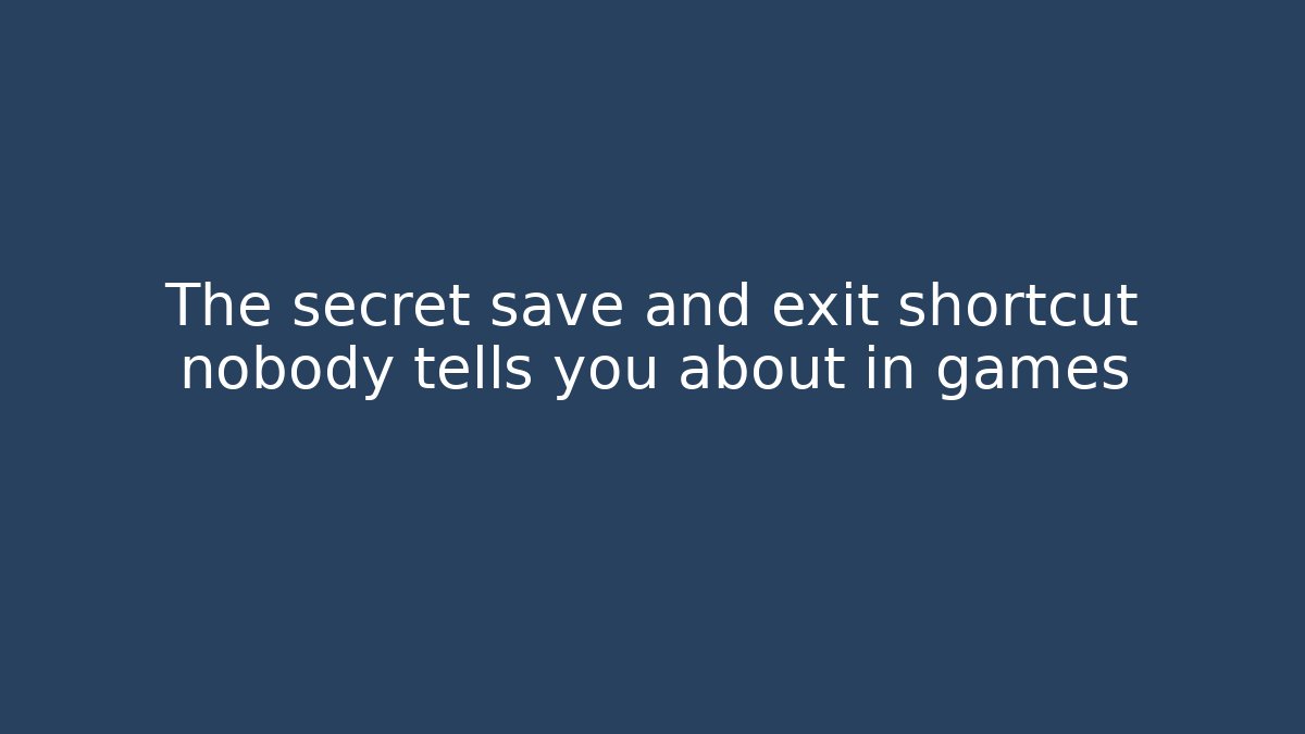 The secret save and exit shortcut nobody tells you about in games