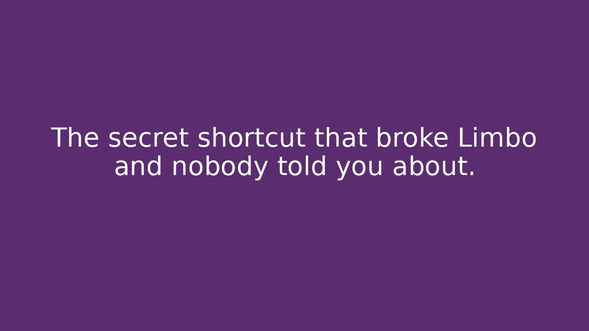 The secret shortcut that broke Limbo and nobody told you about. - Critter Realm