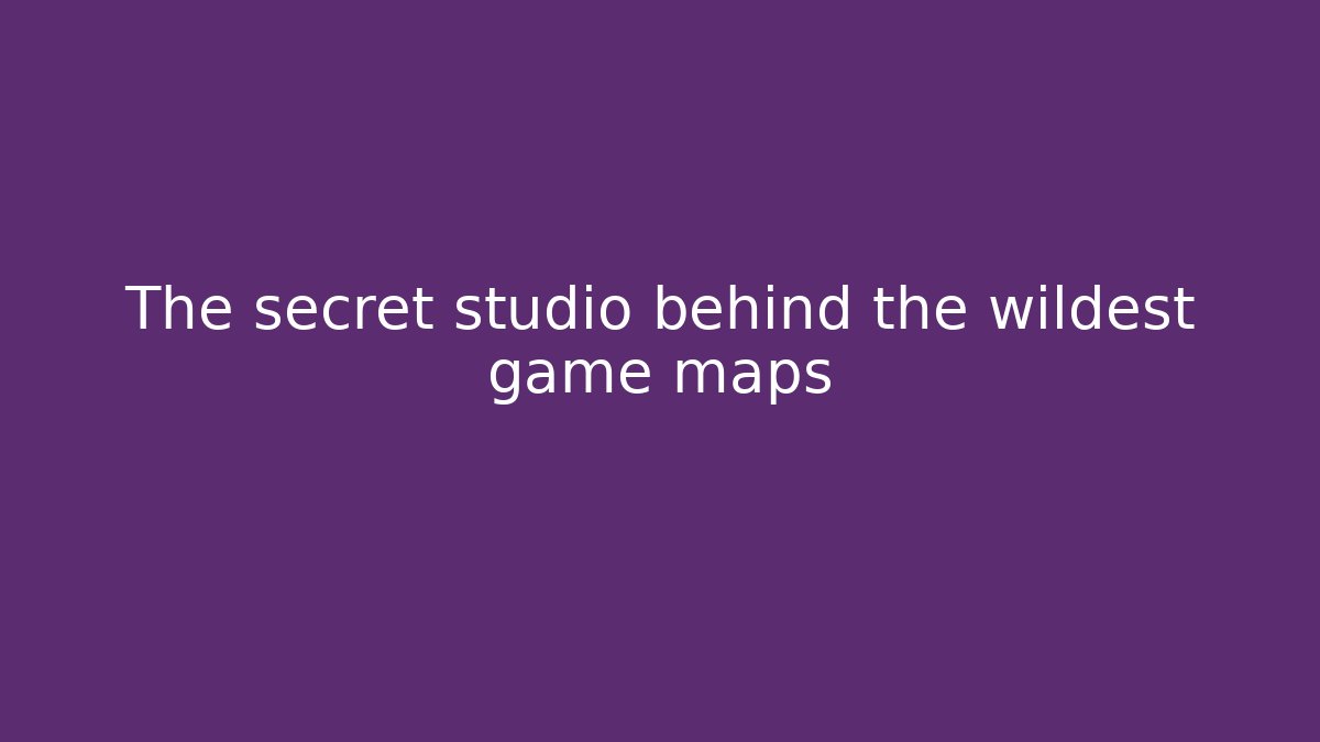 The secret studio behind the wildest game maps