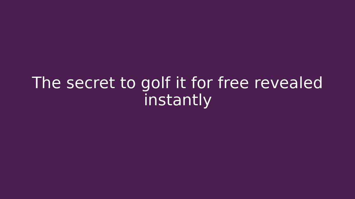 The secret to golf it for free revealed instantly - Critter Realm