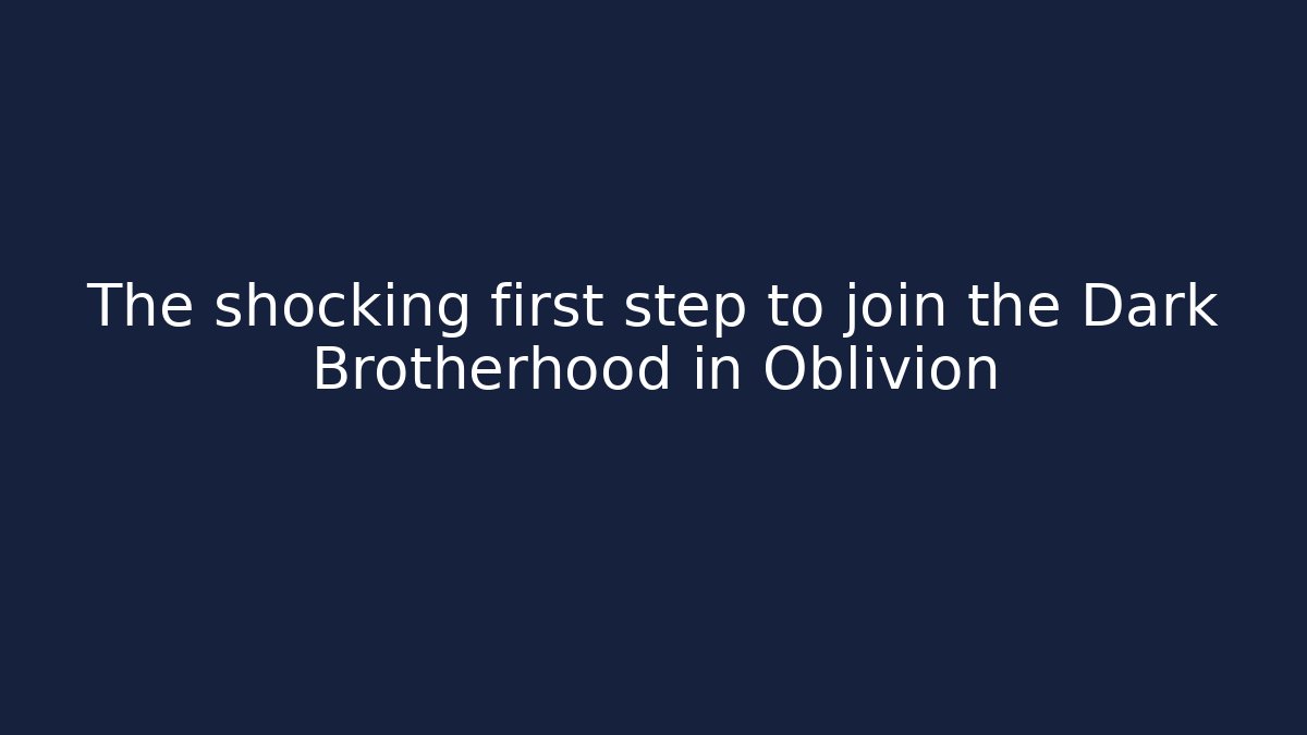 The shocking first step to join the Dark Brotherhood in Oblivion