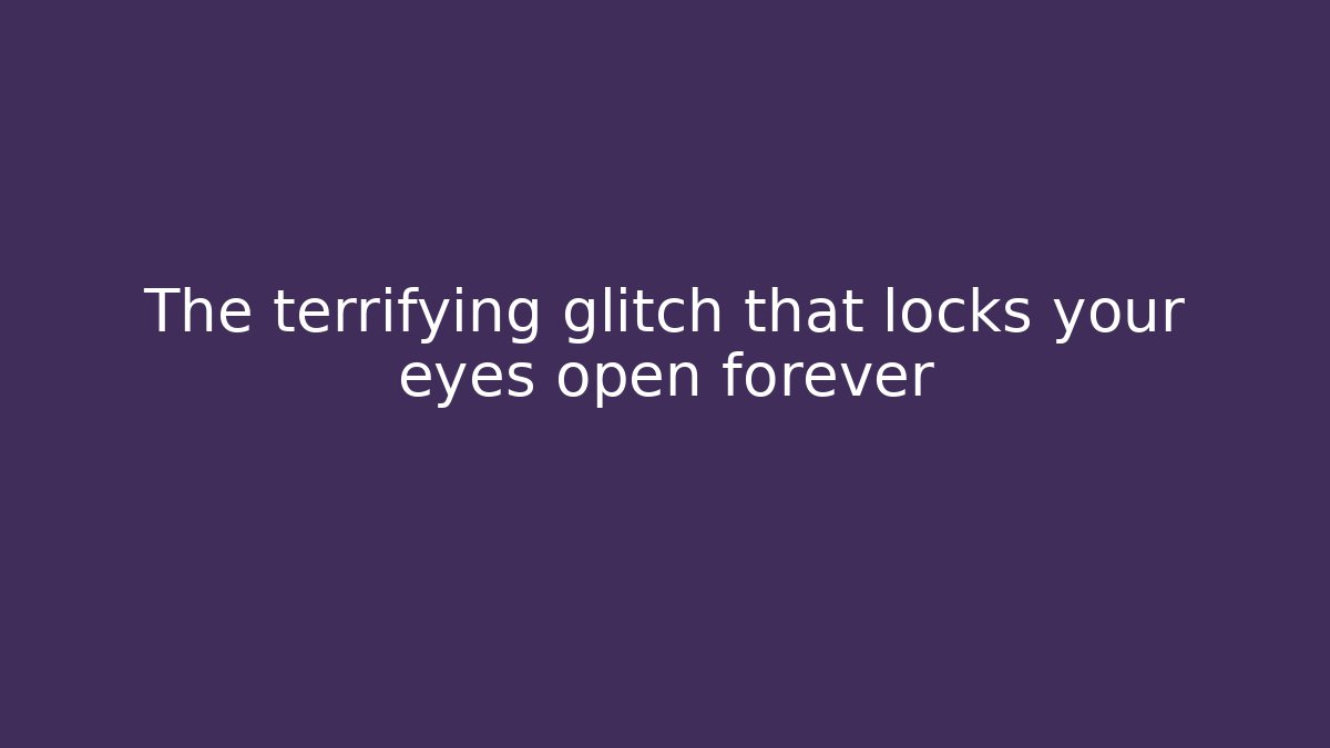 The terrifying glitch that locks your eyes open forever - Critter Realm