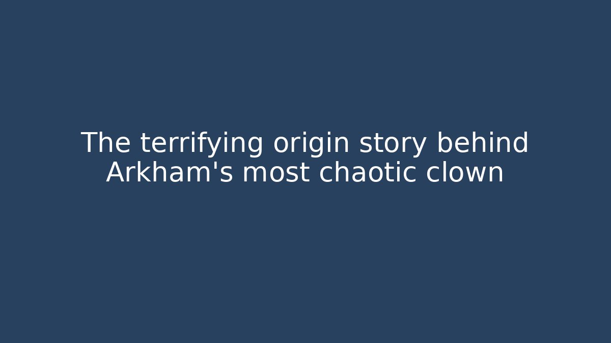 The terrifying origin story behind Arkham's most chaotic clown