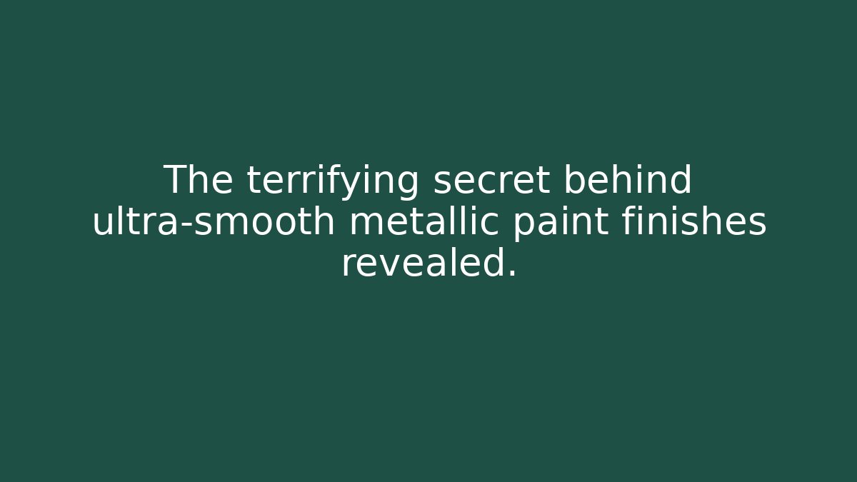 The terrifying secret behind ultra-smooth metallic paint finishes revealed.