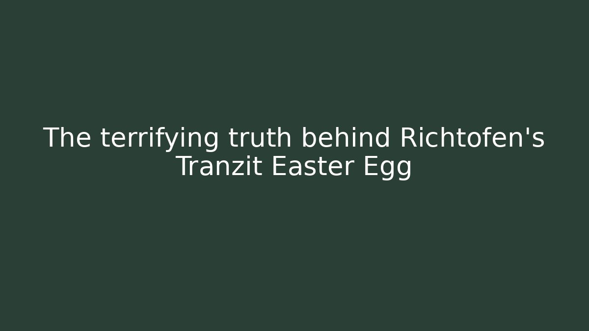 The terrifying truth behind Richtofen's Tranzit Easter Egg
