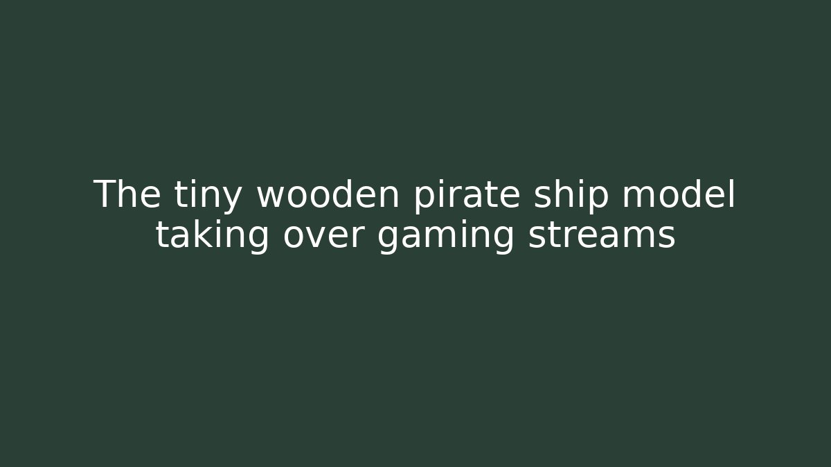 The tiny wooden pirate ship model taking over gaming streams - Critter Realm