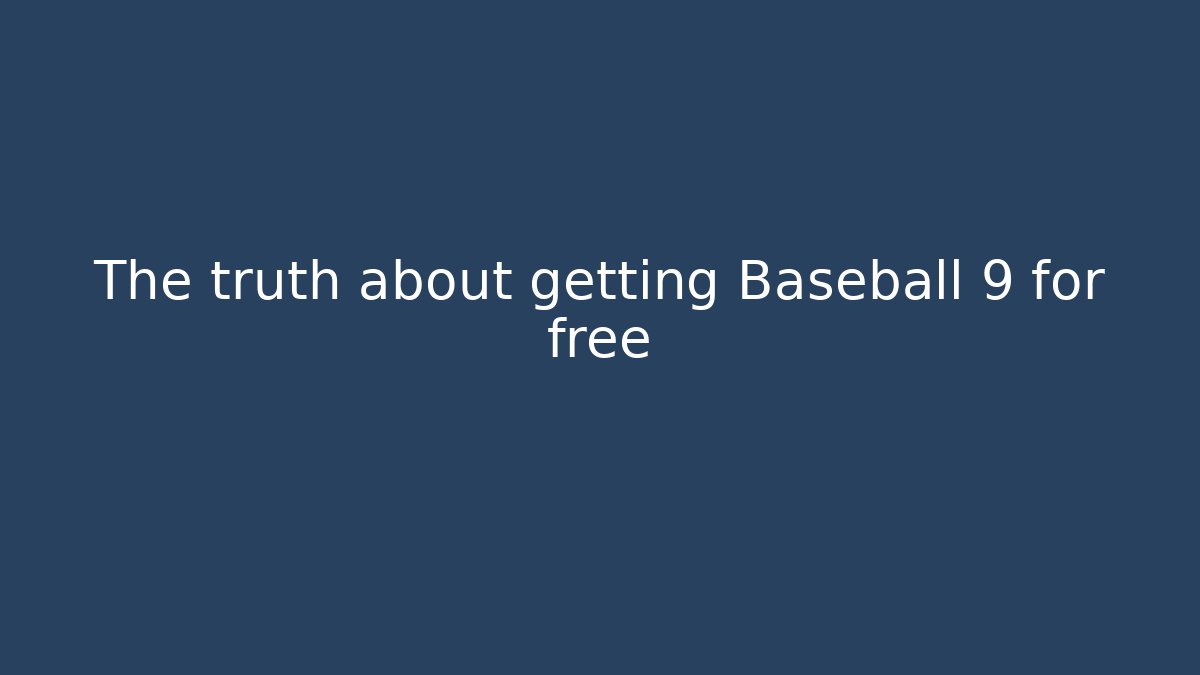 The truth about getting Baseball 9 for free