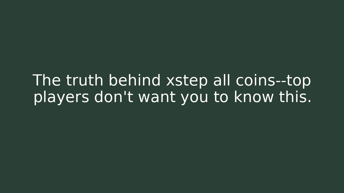 The truth behind xstep all coins—top players don't want you to know this.