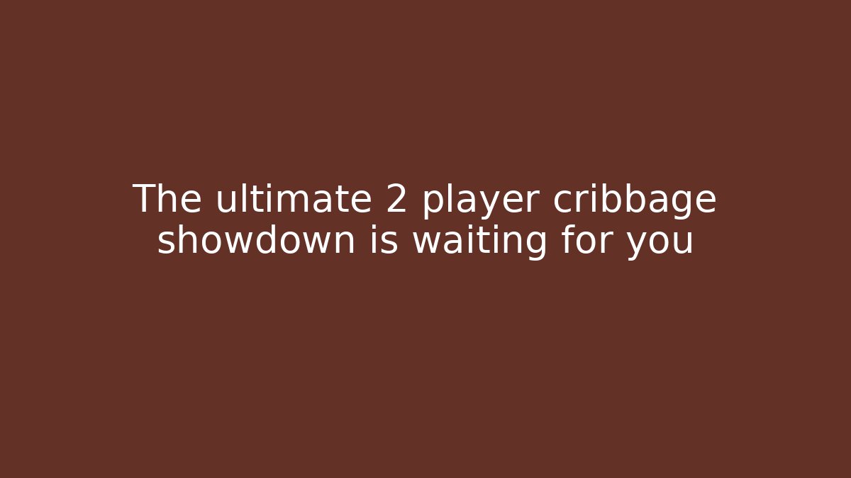 The ultimate 2 player cribbage showdown is waiting for you