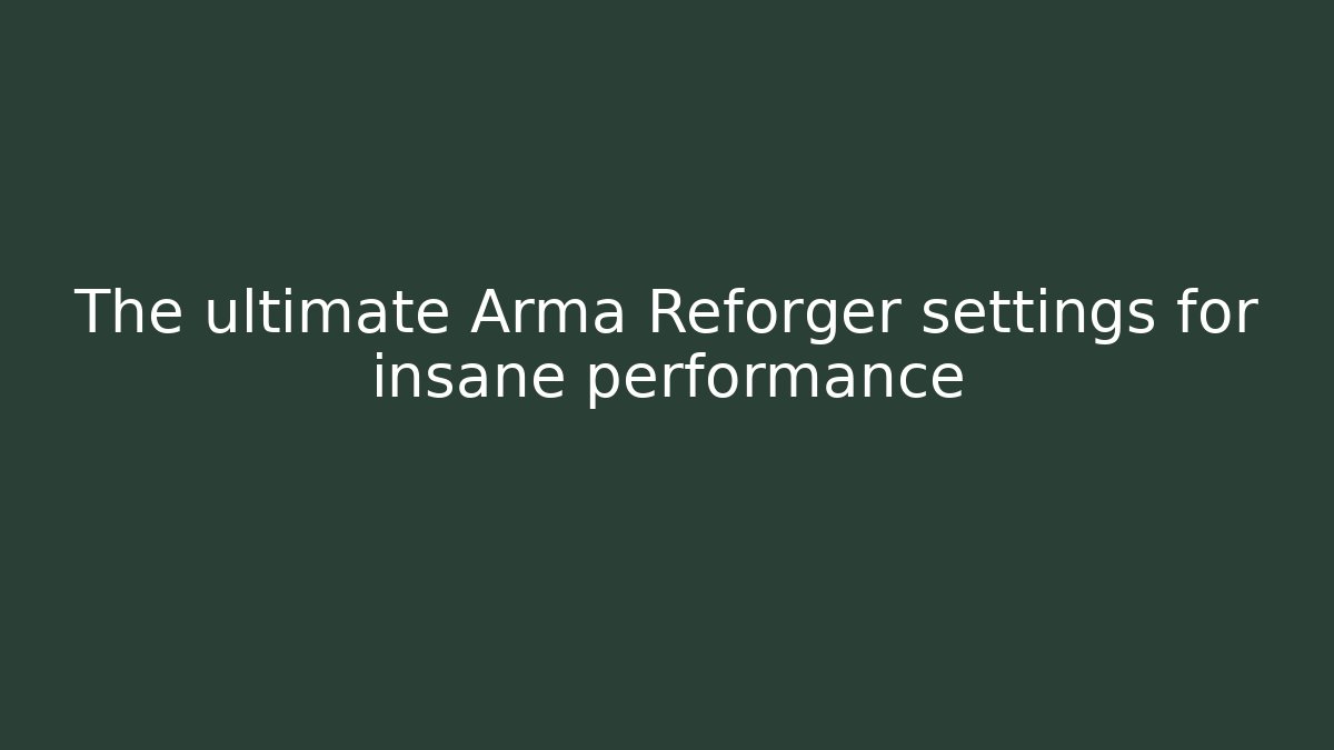 The ultimate Arma Reforger settings for insane performance