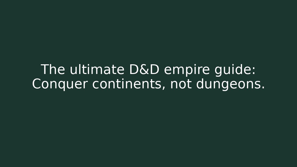 The ultimate D&D empire guide: Conquer continents, not dungeons.