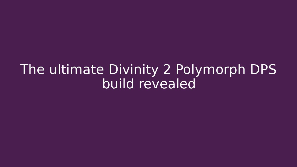 The ultimate Divinity 2 Polymorph DPS build revealed - Critter Realm