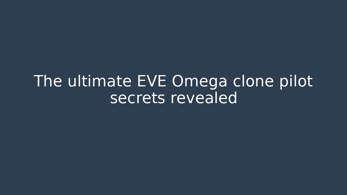The ultimate EVE Omega clone pilot secrets revealed
