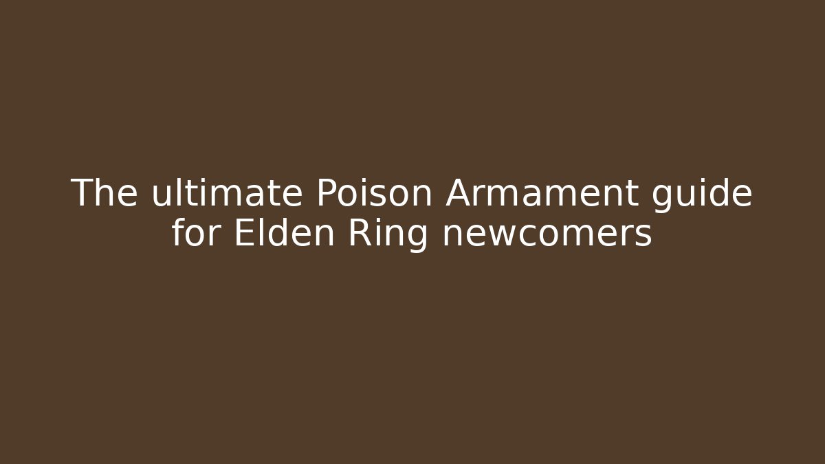 The ultimate Poison Armament guide for Elden Ring newcomers