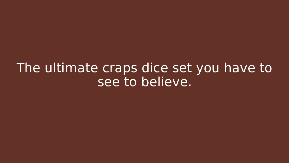 The ultimate craps dice set you have to see to believe.