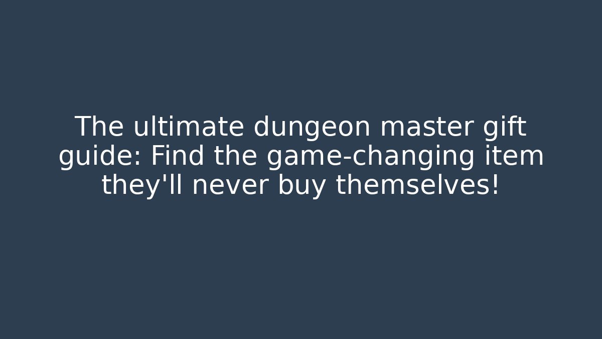 The ultimate dungeon master gift guide: Find the game-changing item they'll never buy themselves!