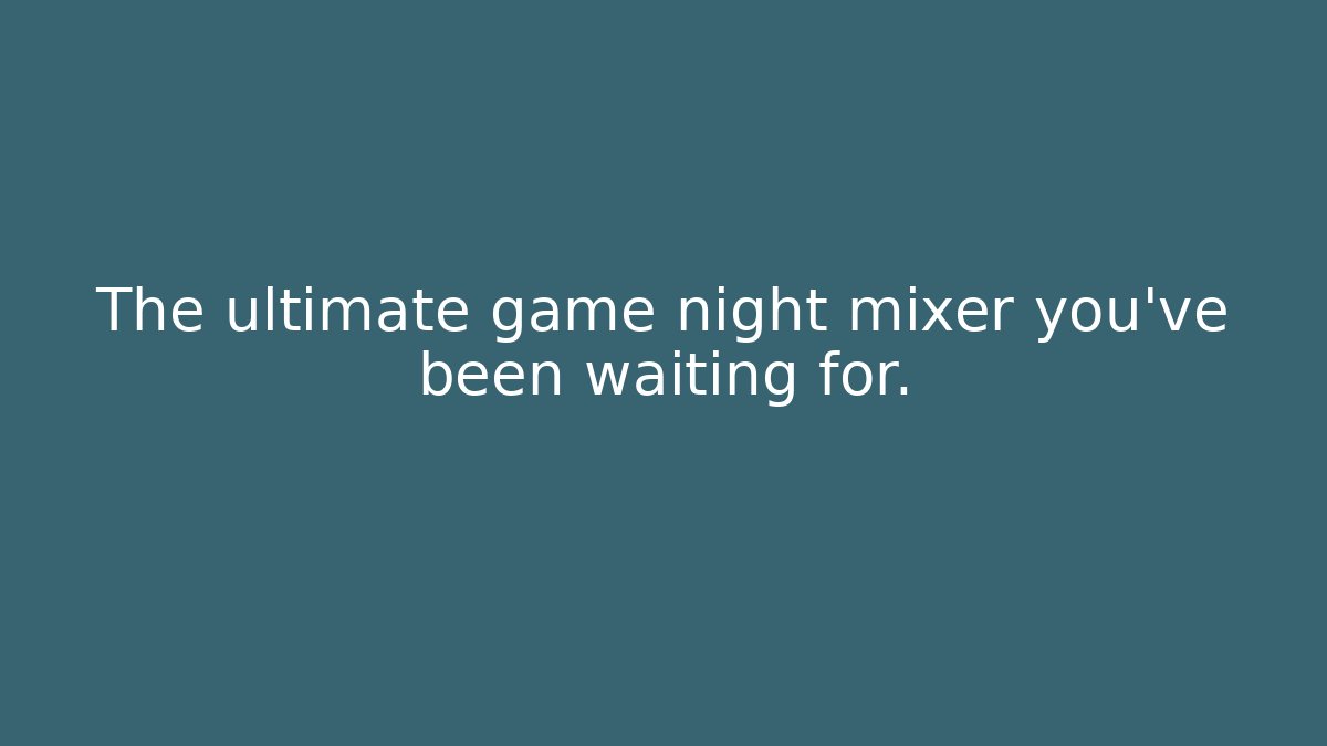 The ultimate game night mixer you've been waiting for.