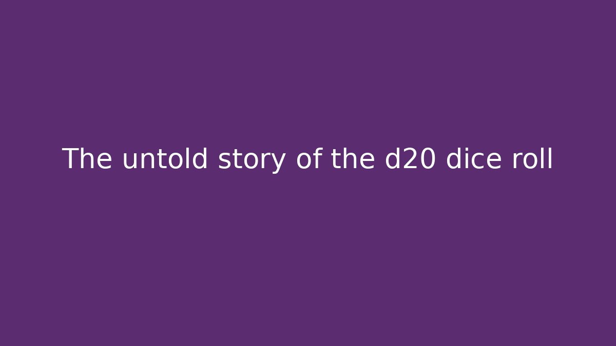The untold story of the d20 dice roll