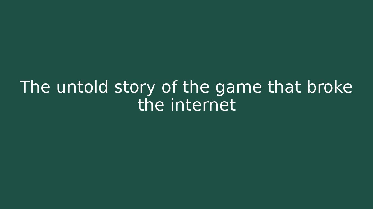 The untold story of the game that broke the internet