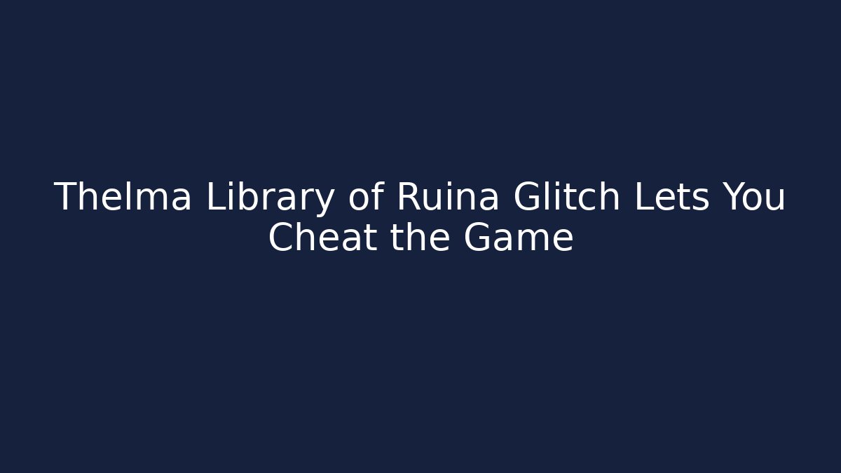 Thelma Library of Ruina Glitch Lets You Cheat the Game