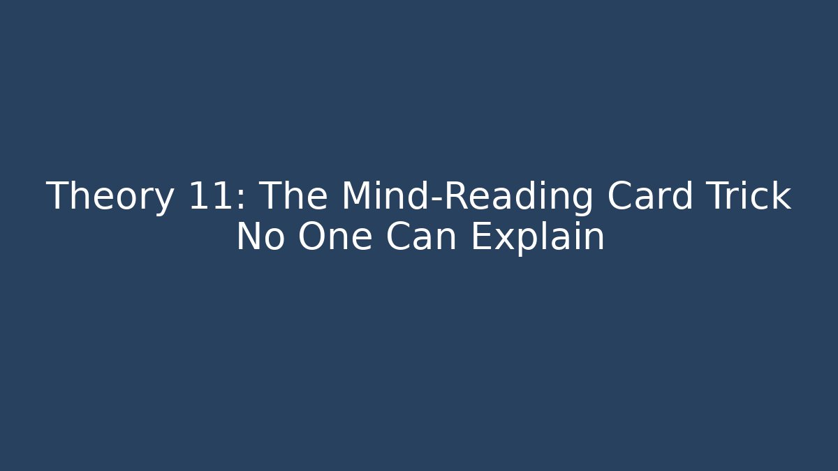Theory 11: The Mind-Reading Card Trick No One Can Explain - Critter Realm