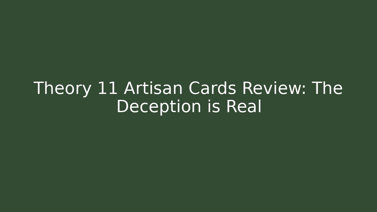 Theory 11 Artisan Cards Review: The Deception is Real