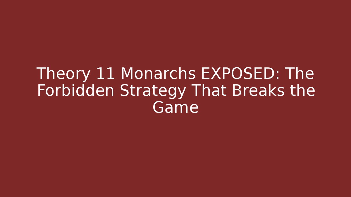 Theory 11 Monarchs EXPOSED: The Forbidden Strategy That Breaks the Game - Critter Realm