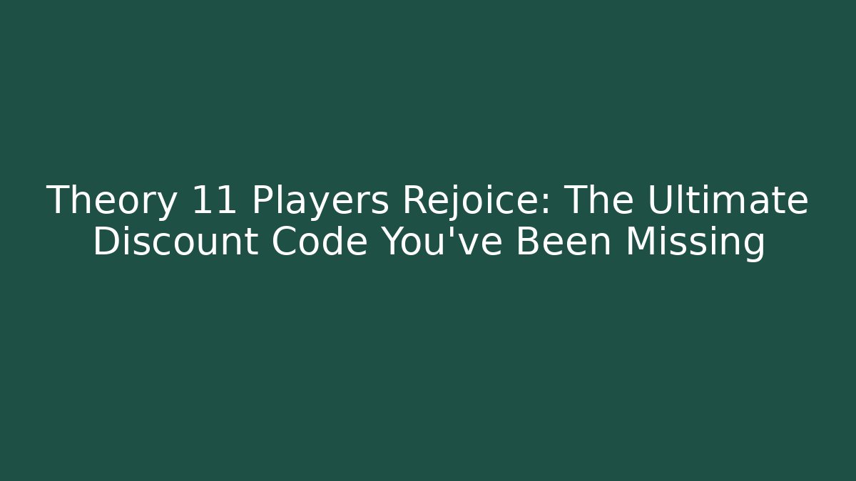 Theory 11 Players Rejoice: The Ultimate Discount Code You've Been Missing - Critter Realm